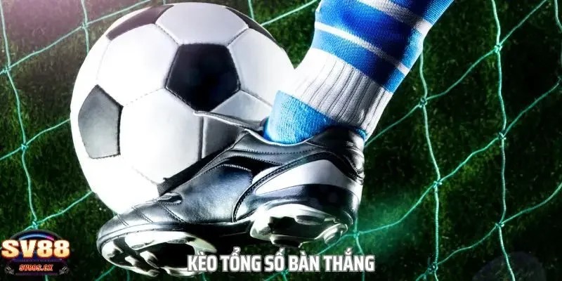 kèo tổng số bàn thắng